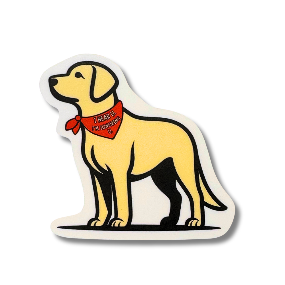 funny yellow lab dog sticker - dog is wearing a red bandana "I hear u, I'm ignoring u." Dog is facing sideways to the left and not looking.