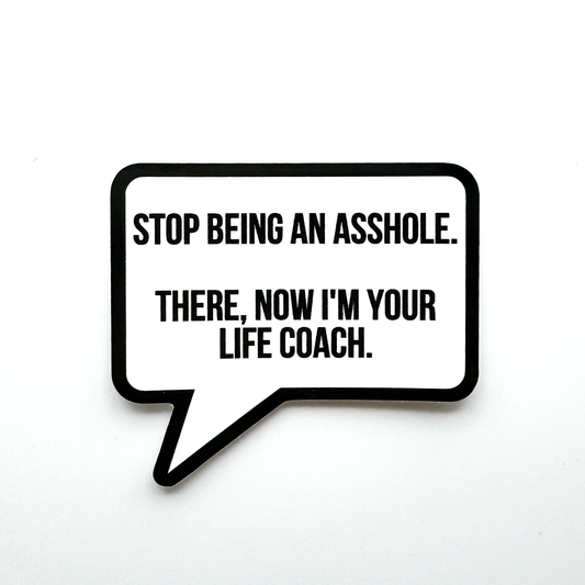vinyl sassy water bottle sticker speech bubble shape "stop  being an asshole. There, now I'm your life coach."