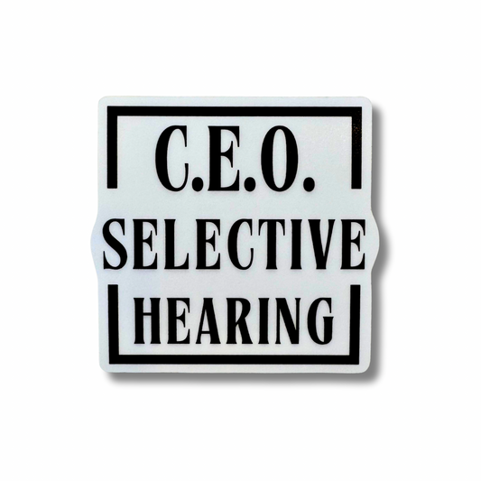 Sarcastic Vinyl Sticker | CEO of Selective Hearing