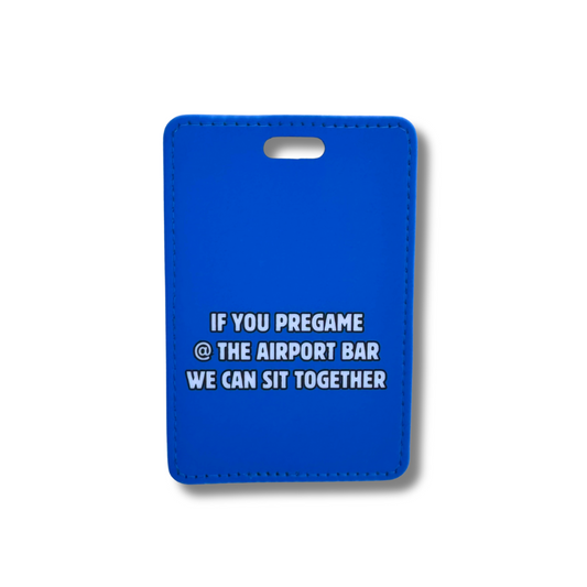 Funny blue faux leather luggage tag with "If you pregame @ the airport bar, we can sit together." A must-have travel accessory for social drinkers.