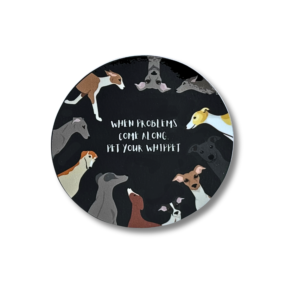 3" round sticker with lots of whippet dogs "when problems come along, pet your whippet"