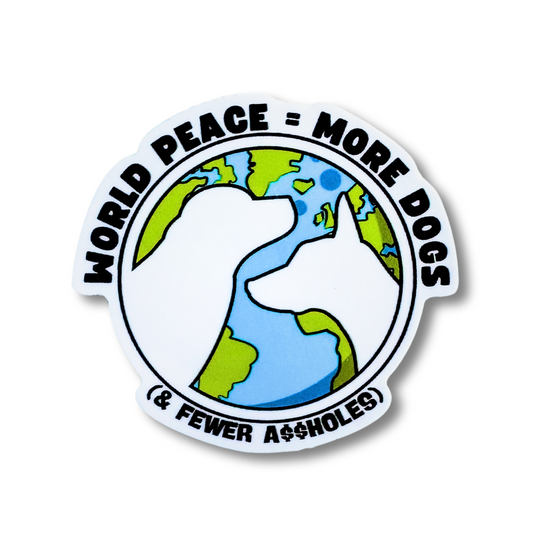 Green, blue, black, and white sticker with Earth in background and silhouette of dogs in foreground: World Peace = More dogs & fewer a$4holes.