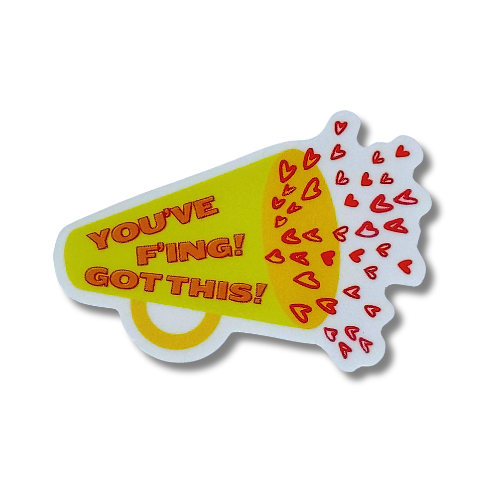 yellow megaphone with cartoon hearts coming out. words on megaphone "you've F'ing got this!" (cute motivational sticker)